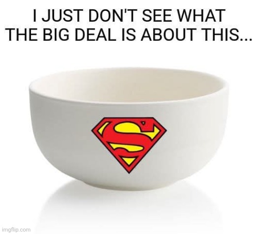 Not very super at all... | image tagged in super bowl,super,bowl,superman,football,wtf | made w/ Imgflip meme maker