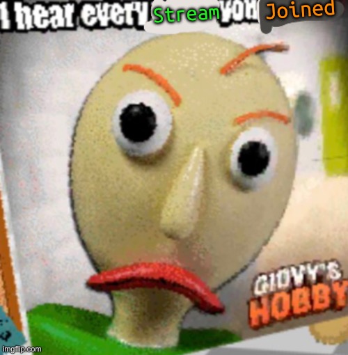 Imgflip related meme | Joined; Stream | image tagged in i hear every blank you blank | made w/ Imgflip meme maker