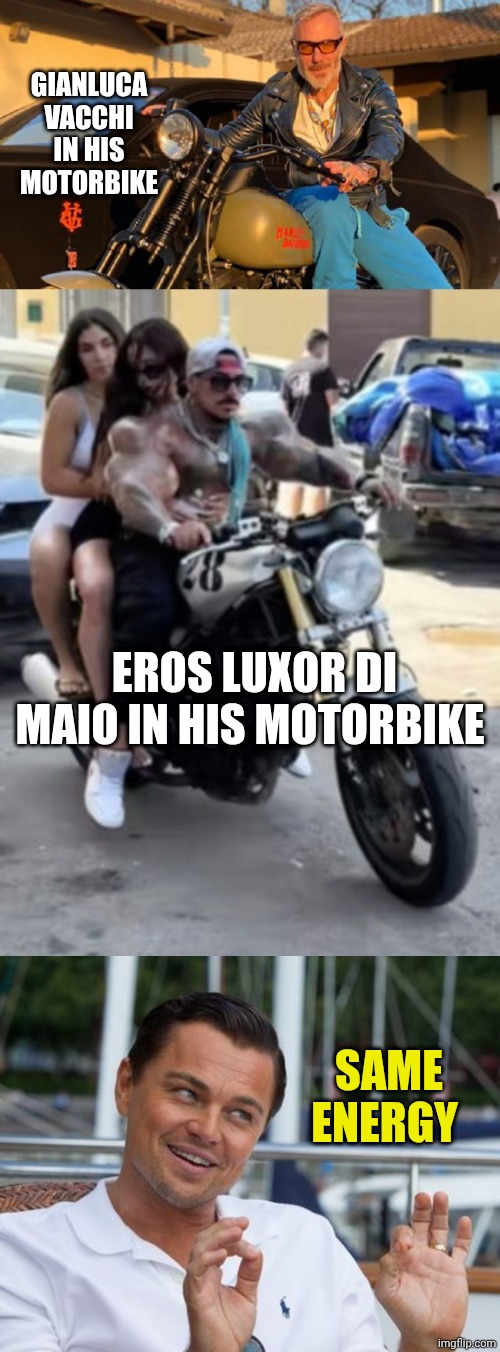 GIANLUCA VACCHI IN HIS MOTORBIKE; EROS LUXOR DI MAIO IN HIS MOTORBIKE; SAME ENERGY | image tagged in gianluca vacchi,eros luxor,bro i'm irresponsible meme | made w/ Imgflip meme maker