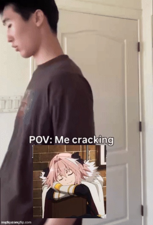 me cracking ___ | image tagged in me cracking ___,msmg,femboy,astolfo | made w/ Imgflip meme maker