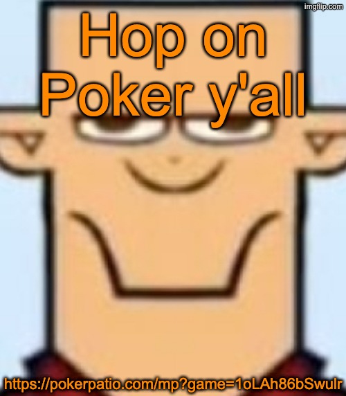 Sped Tyler | Hop on Poker y'all; https://pokerpatio.com/mp?game=1oLAh86bSwulr | image tagged in sped tyler | made w/ Imgflip meme maker