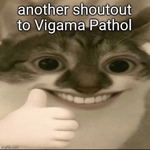 bombastic side eye cat v3 | another shoutout to Vigama Pathol | image tagged in bombastic side eye cat v3 | made w/ Imgflip meme maker