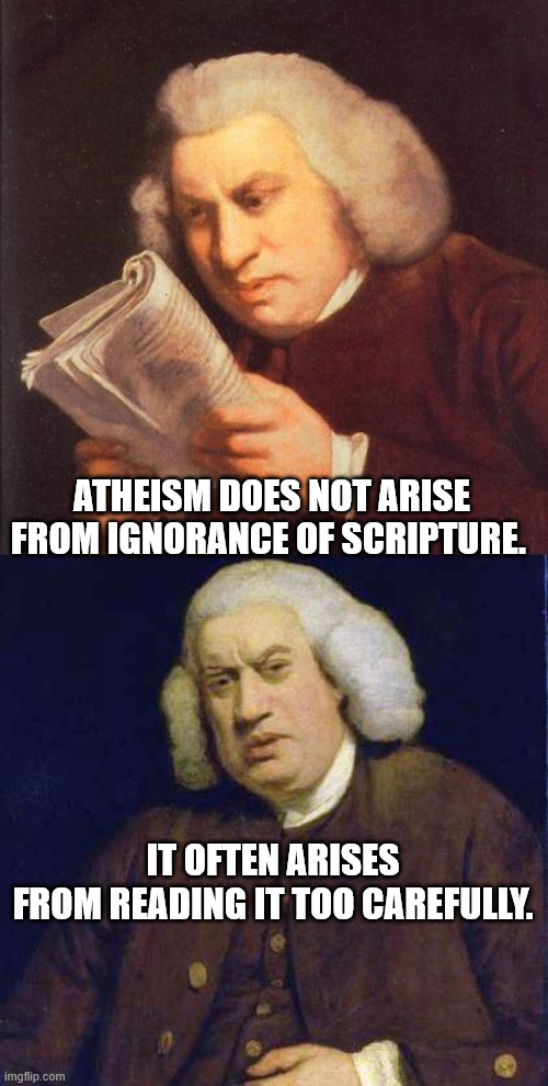 WTF Did I Just Read | ATHEISM DOES NOT ARISE FROM IGNORANCE OF SCRIPTURE. IT OFTEN ARISES FROM READING IT TOO CAREFULLY. | image tagged in dafuq did i just read,bible,atheism,critical thinking,god,satan | made w/ Imgflip meme maker