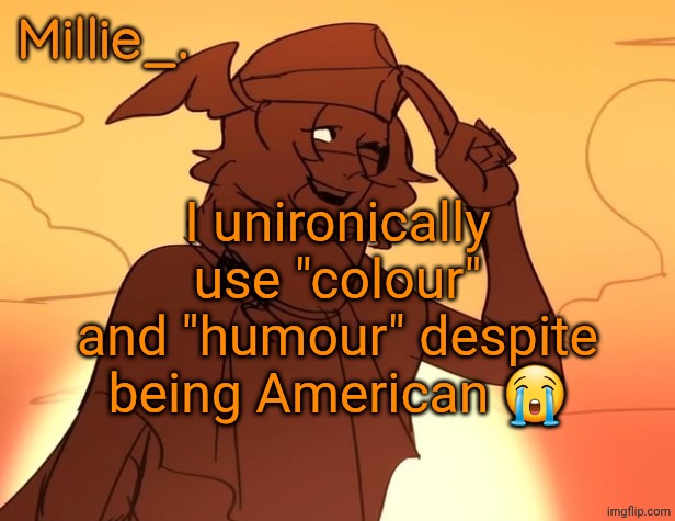 Millie's Hermes from Epic: The Musical announcement template | I unironically use "colour" and "humour" despite being American 😭 | image tagged in millie's hermes from epic the musical announcement template | made w/ Imgflip meme maker