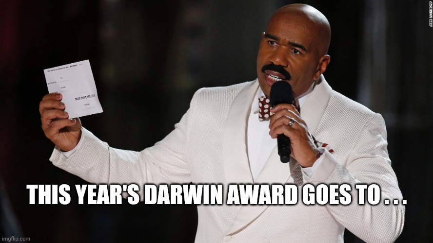 Wrong award show  | THIS YEAR'S DARWIN AWARD GOES TO . . . | image tagged in wrong award show | made w/ Imgflip meme maker