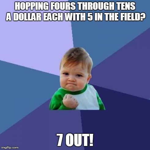 Success Kid | HOPPING FOURS THROUGH TENS A DOLLAR EACH WITH 5 IN THE FIELD? 7 OUT! | image tagged in memes,success kid | made w/ Imgflip meme maker