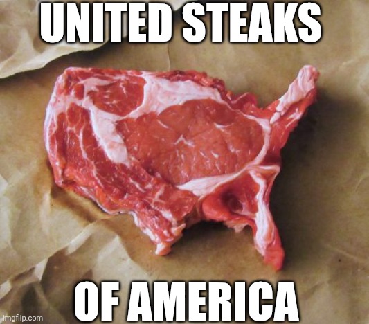United Steaks Of America | UNITED STEAKS; OF AMERICA | image tagged in chrisjoines1 | made w/ Imgflip meme maker