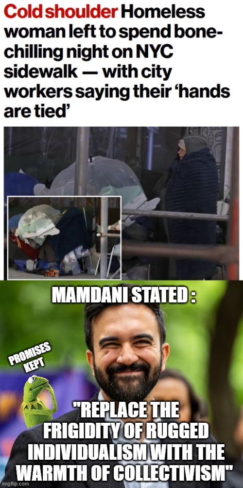 Mamdani Voters Own This | MAMDANI STATED :; PROMISES KEPT; "REPLACE THE FRIGIDITY OF RUGGED INDIVIDUALISM WITH THE WARMTH OF COLLECTIVISM" | image tagged in zohran mamdani grinning,leftists,democratic socialism,liberals,millenials,ny voters | made w/ Imgflip meme maker