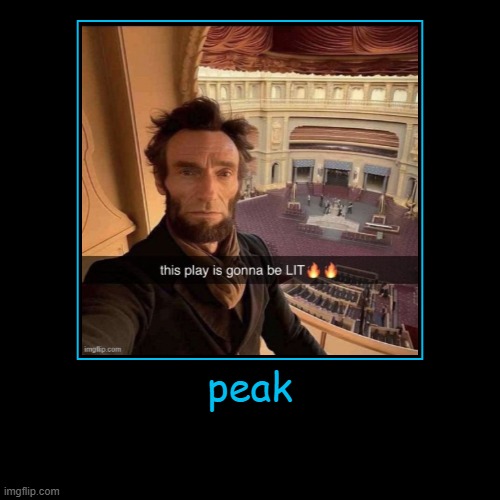 peak | | image tagged in funny,demotivationals | made w/ Imgflip demotivational maker