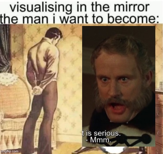 Visualising in the mirror the man i want to become: | image tagged in visualising in the mirror the man i want to become | made w/ Imgflip meme maker