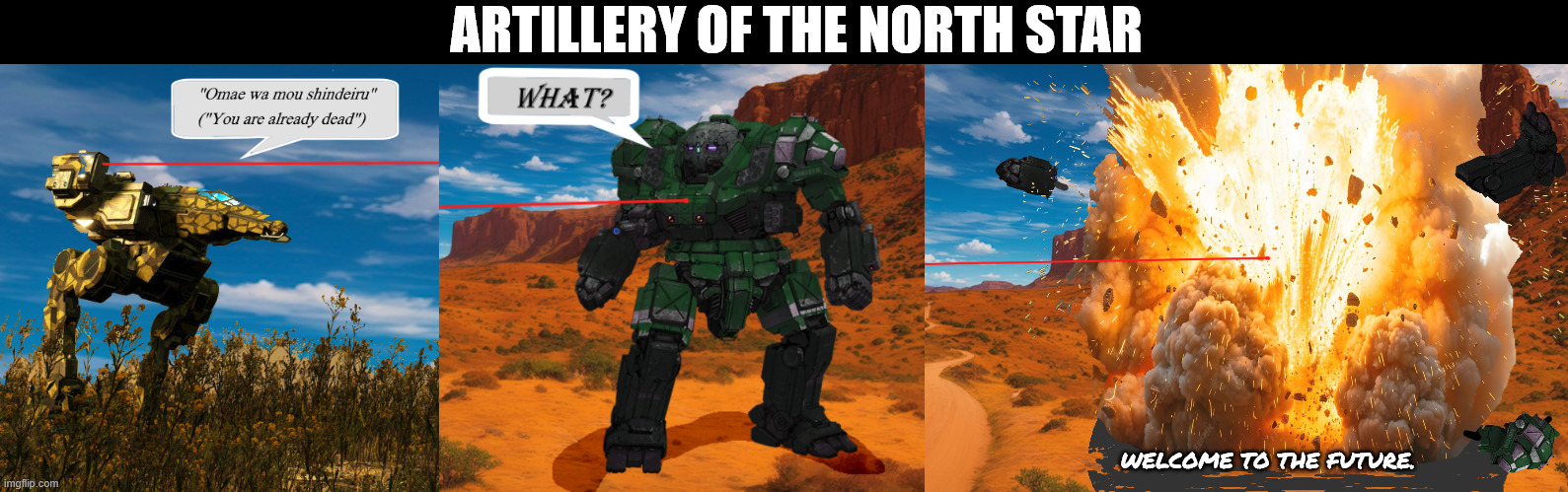 Laser pointers can be lethal | ARTILLERY OF THE NORTH STAR; WELCOME TO THE FUTURE. | image tagged in battletech,mechwarrior,fist of the north star | made w/ Imgflip meme maker