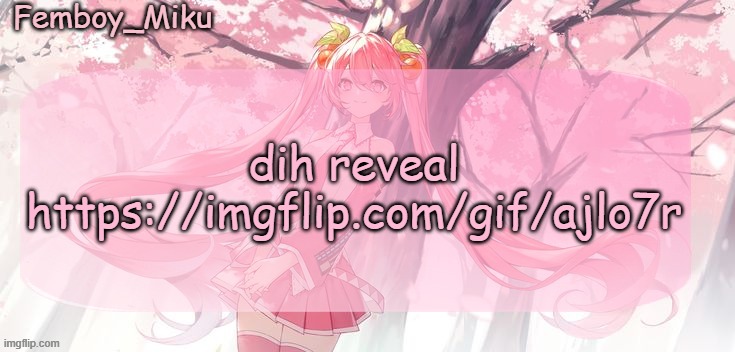 /j | dih reveal https://imgflip.com/gif/ajlo7r | image tagged in femboy miku sakura miku announcement | made w/ Imgflip meme maker