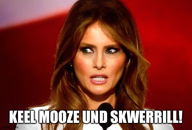 Melania trump  | KEEL MOOZE UND SKWERRILL! | image tagged in melania trump | made w/ Imgflip meme maker
