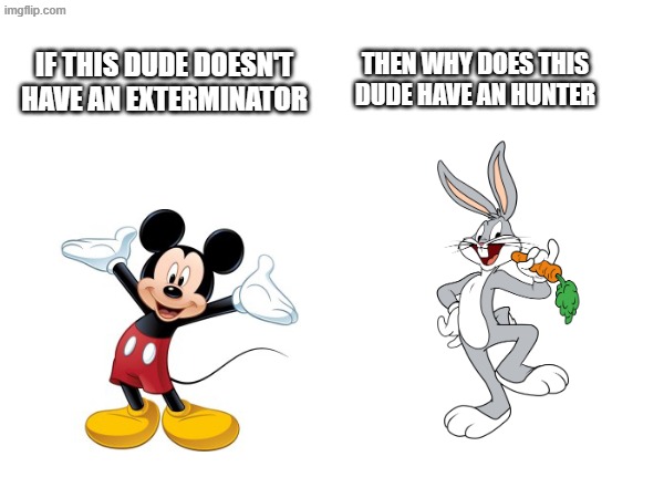 that's an interesting question | THEN WHY DOES THIS DUDE HAVE AN HUNTER; IF THIS DUDE DOESN'T HAVE AN EXTERMINATOR | image tagged in question | made w/ Imgflip meme maker