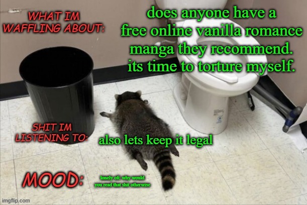help me out | does anyone have a free online vanilla romance manga they recommend. its time to torture myself. also lets keep it legal; lonely ofc why would you read that shit otherwise | image tagged in grimnemo's new new new template | made w/ Imgflip meme maker