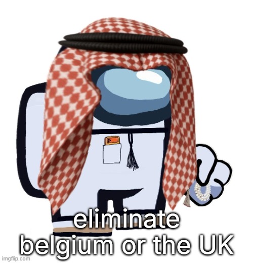ass vs shit | eliminate belgium or the UK | image tagged in arabmogus thanks eshaheer | made w/ Imgflip meme maker