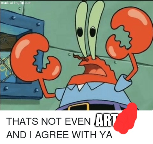 And i agree with ya | ART | image tagged in and i agree with ya | made w/ Imgflip meme maker