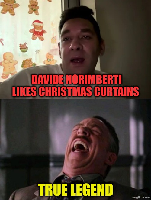 Davide Norimberti | DAVIDE NORIMBERTI LIKES CHRISTMAS CURTAINS; TRUE LEGEND | image tagged in davide norimberti,spider man boss | made w/ Imgflip meme maker