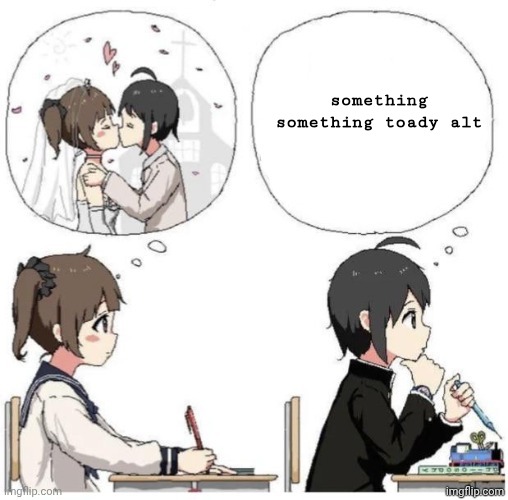 Girls Thoughts Vs Boys Thoughts | something something toady alt | image tagged in girls thoughts vs boys thoughts | made w/ Imgflip meme maker