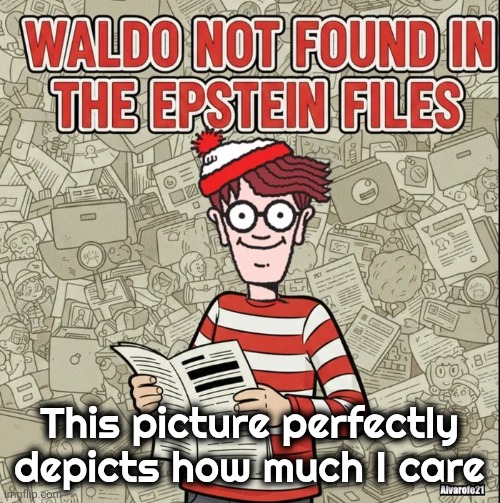 Just don't say anything | This picture perfectly depicts how much I care | image tagged in fed up,i don't care,the i don't care inator,no one will benefit,empty promises,politicians suck | made w/ Imgflip meme maker