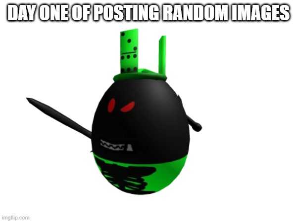 day one of posting random images | DAY ONE OF POSTING RANDOM IMAGES | image tagged in forsaken | made w/ Imgflip meme maker