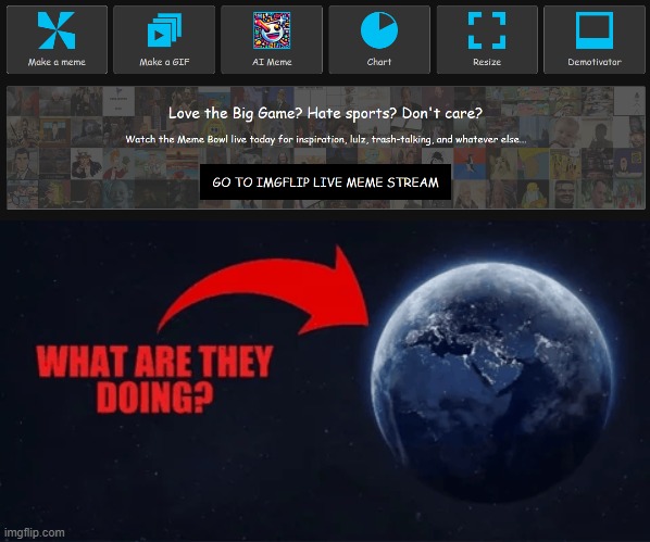 ANYTHING BUT A MEMECHAT UPDATE | image tagged in what are they doing earth | made w/ Imgflip meme maker