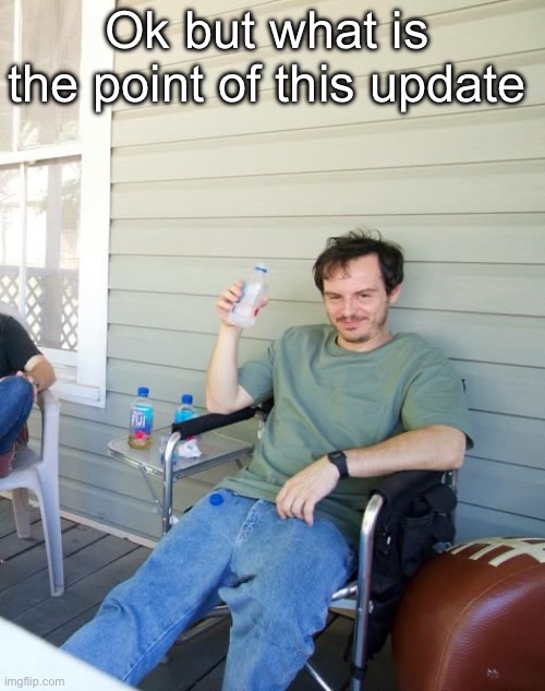 I just logged in | Ok but what is the point of this update | image tagged in pic goes hard | made w/ Imgflip meme maker