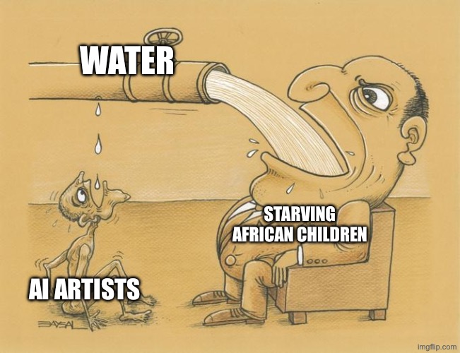 Greedy Pipe Man | WATER; STARVING AFRICAN CHILDREN; AI ARTISTS | image tagged in greedy pipe man | made w/ Imgflip meme maker