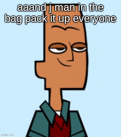 noah | aaand j man in the bag pack it up everyone | image tagged in noah | made w/ Imgflip meme maker