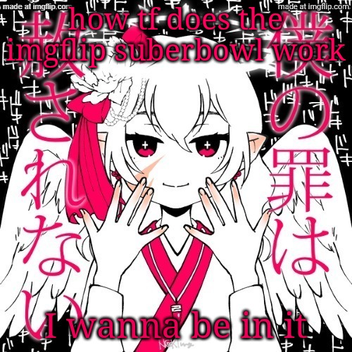 wait I just saw an ad nvm | how tf does the imgflip suberbowl work; I wanna be in it | image tagged in dragnoc | made w/ Imgflip meme maker