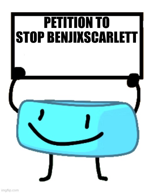 petition to stop benjixcarlett | PETITION TO STOP BENJIXSCARLETT | image tagged in bracelety sign,bfdi,petition,club | made w/ Imgflip meme maker