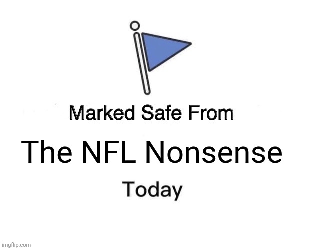 The NFL Nonsense | image tagged in memes,marked safe from | made w/ Imgflip meme maker