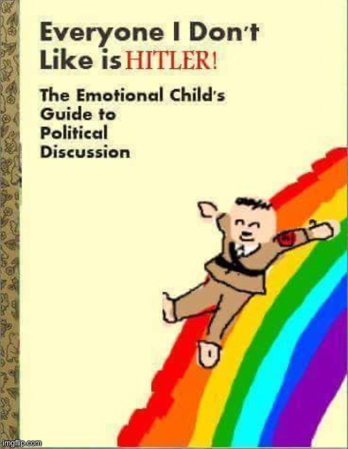 . | image tagged in everyone i don't like is hitler | made w/ Imgflip meme maker
