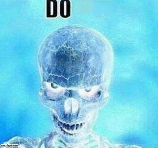do skeleton | image tagged in do skeleton | made w/ Imgflip meme maker