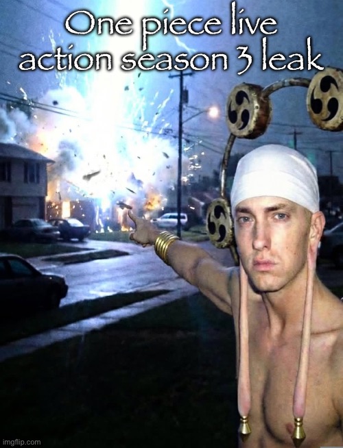 Eminem | One piece live action season 3 leak | image tagged in eminem | made w/ Imgflip meme maker