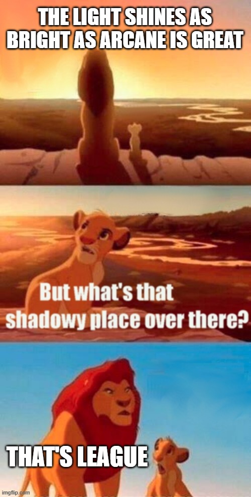 Day 440 of Arcane memes until the next season/series comes out. | THE LIGHT SHINES AS BRIGHT AS ARCANE IS GREAT; THAT'S LEAGUE | image tagged in memes,simba shadowy place,arcane | made w/ Imgflip meme maker