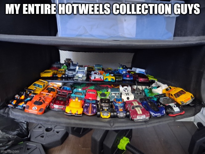 Ye | MY ENTIRE HOTWEELS COLLECTION GUYS | image tagged in cars,memes | made w/ Imgflip meme maker
