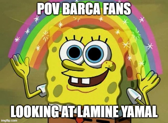 Imagination Spongebob Meme | POV BARCA FANS; LOOKING AT LAMINE YAMAL | image tagged in memes,imagination spongebob | made w/ Imgflip meme maker
