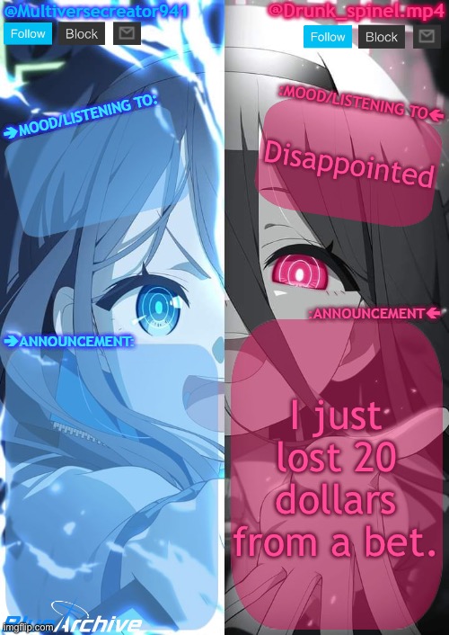 … | Disappointed; I just lost 20 dollars from a bet. | image tagged in spinel and mc941 shared announcement template | made w/ Imgflip meme maker
