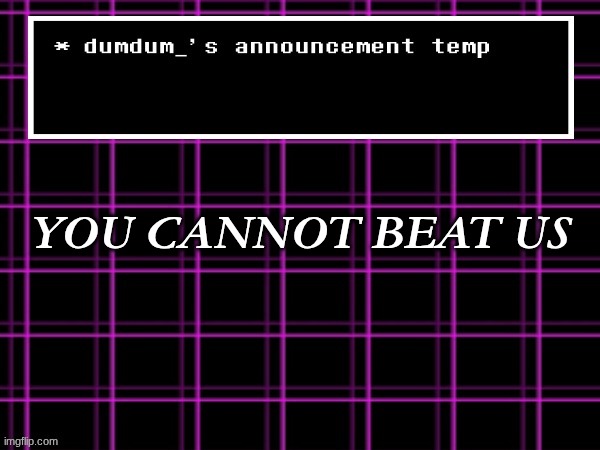 YOU CANNOT BEAT US | made w/ Imgflip meme maker