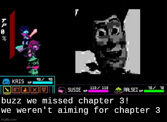 Blank Deltarune Battle | buzz we missed chapter 3!
we weren't aiming for chapter 3 | image tagged in blank deltarune battle | made w/ Imgflip meme maker
