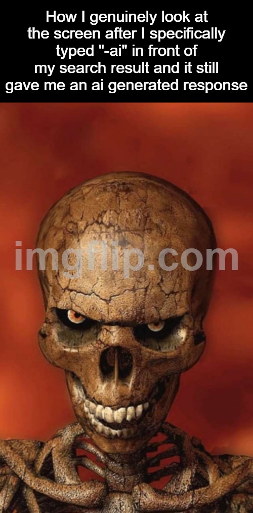 It is physically impossible for the bubble to collapse too soon | How I genuinely look at the screen after I specifically typed "-ai" in front of my search result and it still gave me an ai generated response | image tagged in staring skeleton | made w/ Imgflip meme maker