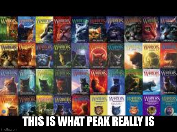 warrior cats | THIS IS WHAT PEAK REALLY IS | made w/ Imgflip meme maker