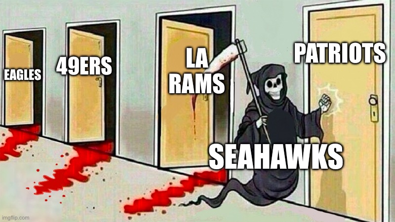 just watched them win tonight | PATRIOTS; LA RAMS; 49ERS; EAGLES; SEAHAWKS | image tagged in death knocking at the door,memes,funny,superbowl,seahawks,football | made w/ Imgflip meme maker