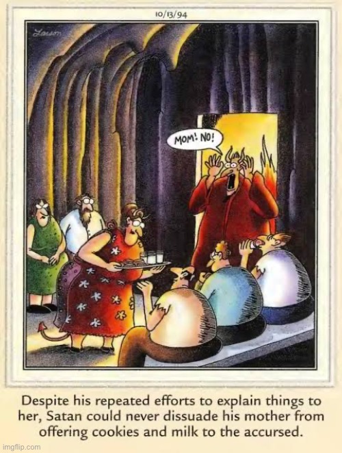 Don’t argue with your mother… | image tagged in the far side,comics,hell,the devil,the devils mother,milk and cookies | made w/ Imgflip meme maker