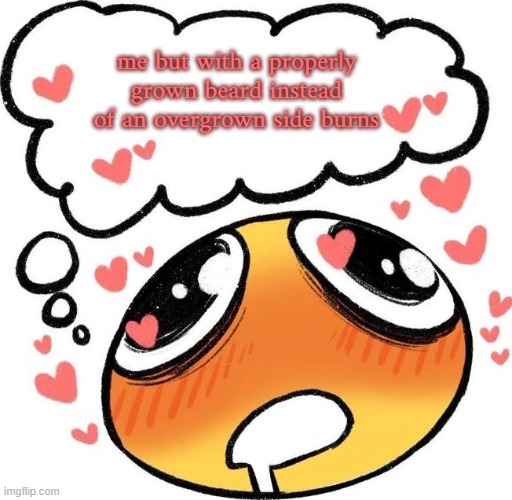 random bs no one gaf abt | me but with a properly grown beard instead of an overgrown side burns | image tagged in dreaming drooling emoji | made w/ Imgflip meme maker