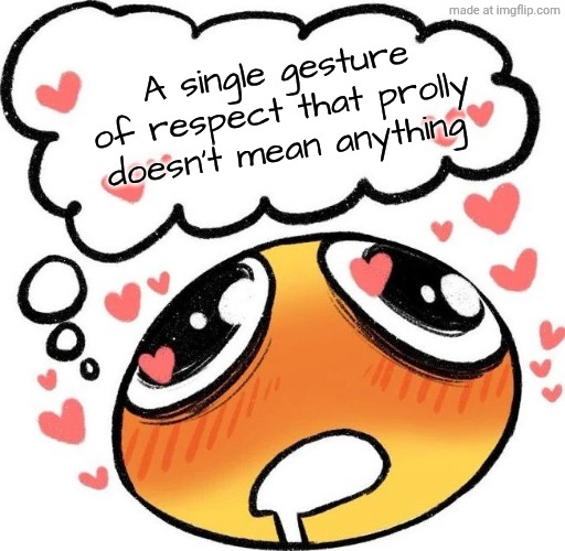 Dreaming Drooling Emoji | A single gesture of respect that prolly doesn't mean anything | image tagged in dreaming drooling emoji | made w/ Imgflip meme maker