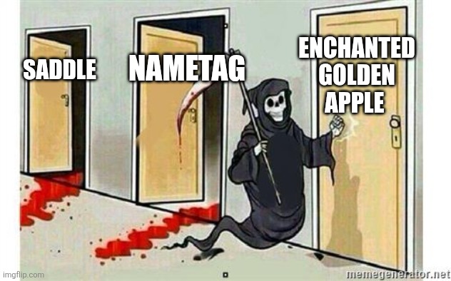 Grim Reaper Knocking Door | ENCHANTED GOLDEN APPLE; NAMETAG; SADDLE | image tagged in grim reaper knocking door | made w/ Imgflip meme maker