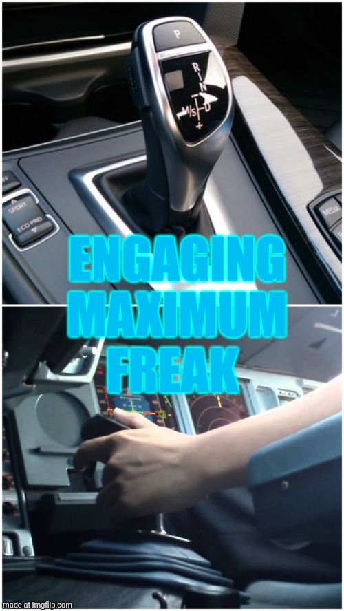 BMW Gear Shift & Airbus Sidestick | ENGAGING MAXIMUM FREAK | image tagged in bmw gear shift airbus sidestick | made w/ Imgflip meme maker