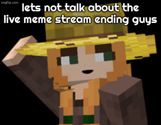 dream reference | lets not talk about the live meme stream ending guys | image tagged in minecraft female farmer villager | made w/ Imgflip meme maker